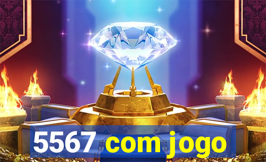 5567 com jogo